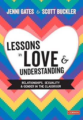 Lessons in Love and Understanding: Relationships, Sexuality and Gender in the Classroom (Corwin Ltd) - 9781529708936