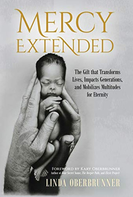 MERCY EXTENDED: The Gift that Transforms Lives, Impacts Generations, and Mobilizes Multitudes for Eternity - 9781647461836