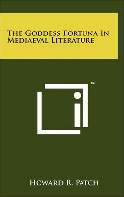 The Goddess Fortuna In Mediaeval Literature