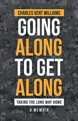 Going Along to Get Along: Taking the Long Way Home - 9781698702865