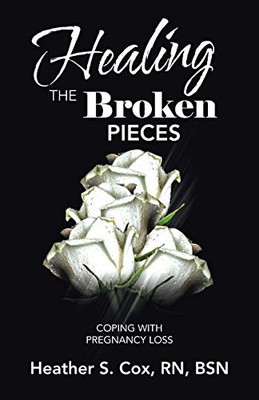 Healing the Broken Pieces: Coping With Pregnancy Loss - 9781664214699