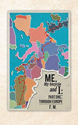 Me, My Bicycle and I: Part One: Through Europe - 9781543706024