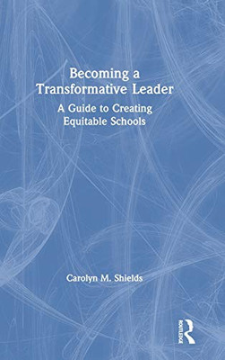 Becoming a Transformative Leader: A Guide to Creating Equitable Schools