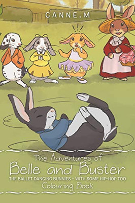 The Adventures of Belle and Buster: The Ballet Dancing Bunnies - with Some Hip-Hop Too - 9781664113916