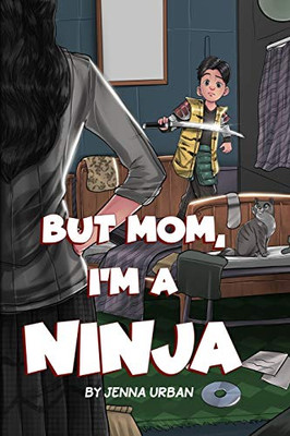 But Mom, I'm a Ninja - 9781630991357