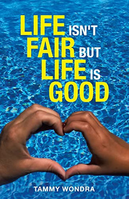 Life Isn't Fair but Life Is Good - 9781664247437