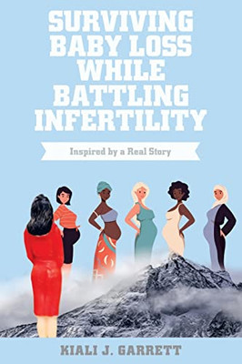 Surviving Baby Loss While Battling Infertility: Inspired by a Real Story - 9781664244122