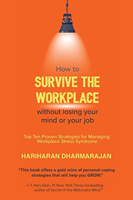 How to Survive the Workplace Without Losing Your Mind or Job: Top Ten Proven Strategies for Managing Workplace Stress Syndrome - 9781698702759