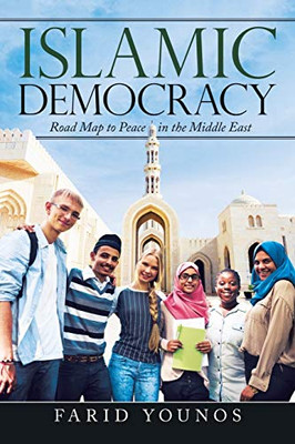 Islamic Democracy: Road Map to Peace in the Middle East - 9781665501613