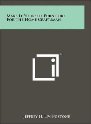 Make It Yourself Furniture For The Home Craftsman