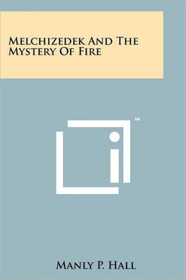Melchizedek And The Mystery Of Fire