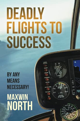 Deadly Flights to Success: By Any Means Necessary! - 9781684740949