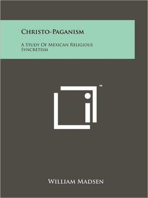 Christo-Paganism: A Study Of Mexican Religious Syncretism