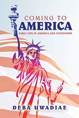 Coming to America: Early Life in America and Citizenship - 9781664139039