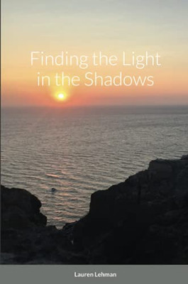 Finding the Light in the Shadows - 9781716421419