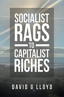 Socialist Rags to Capitalist Riches - 9781664201781