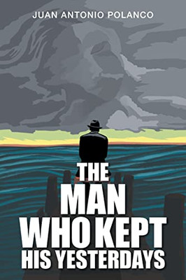 The Man Who Kept His Yesterdays - 9781664108974