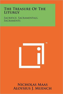 The Treasure of the Liturgy: Sacrifice, Sacramentals, Sacraments