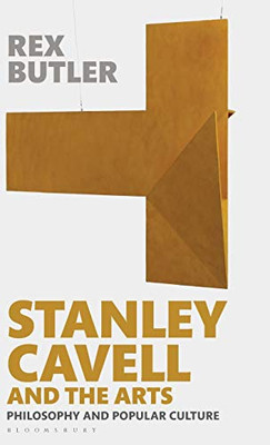 Stanley Cavell and the Arts: Philosophy and Popular Culture