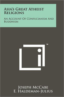 Asia's Great Atheist Religions: An Account Of Confucianism And Buddhism