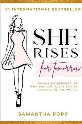 She Rises for Tomorrow: Female Entrepreneurs Who Brought Ideas to Life and Inspire the World - 9781716302930