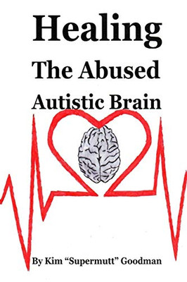 Healing the Abused Autistic Brain - 9781678152062