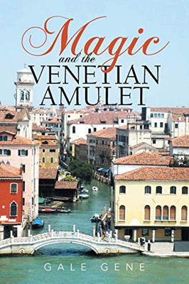 Magic and the Venetian Amulet - 9781664133877