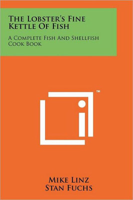 The Lobster's Fine Kettle Of Fish: A Complete Fish And Shellfish Cook Book