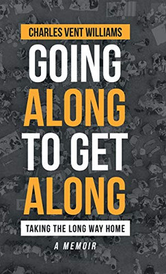 Going Along to Get Along: Taking the Long Way Home - 9781698702858