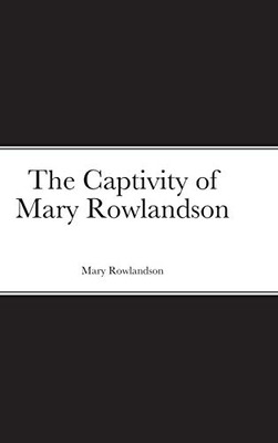 The Captivity of Mary Rowlandson - 9781716285707