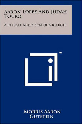 Aaron Lopez and Judah Touro: A Refugee and a Son of a Refugee