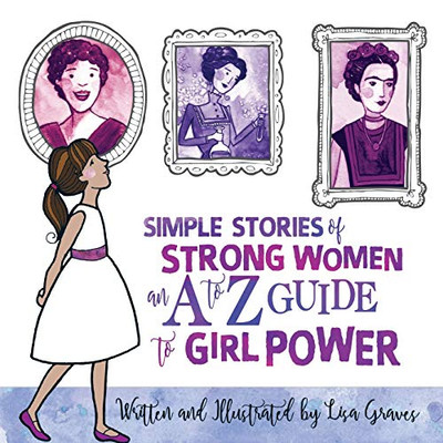 Simple Stories of Strong Women: An a to Z Guide to Girl Power - 9781532415692