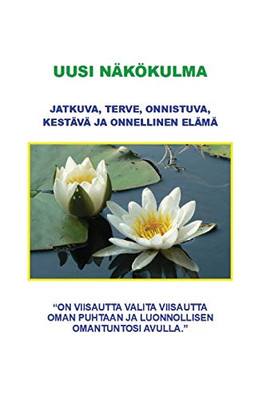 Uusi N?k÷kulma: Jatkuva, Terve, Onnistuva, Kest?v? Ja Onnellinen El?m? (Finnish Edition) - 9781649693297
