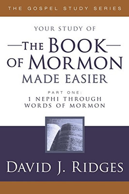 Your Study of the Book of Mormon Made Easier, Part 1: 1 Nephi Through Words of Mormon (Gospel Studies)