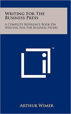 Writing for the Business Press: A Complete Reference Book on Writing for the Business Papers