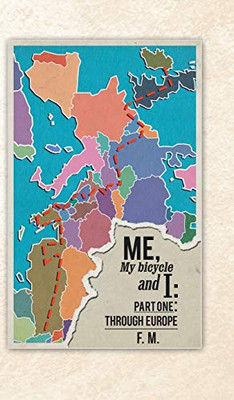 Me, My Bicycle and I: Part One: Through Europe - 9781543706031