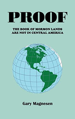 Proof the Book of Mormon Lands Are Not in Central America - 9781698710136