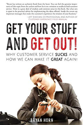 Get Your Stuff and Get Out!: Why Customer Service Sucks and How We Can Make It Great Again! - 9781649903464