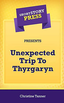 Short Story Press Presents Unexpected Trip To Thyrgaryn - 9781648911002