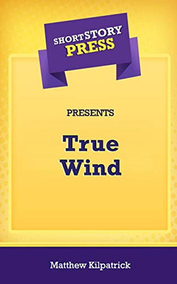 Short Story Press Presents True Wind - 9781648911125