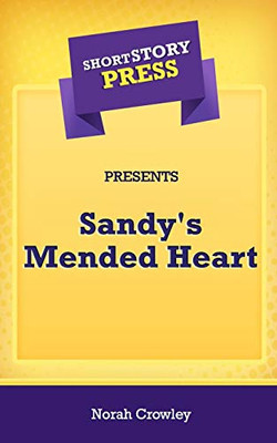 Short Story Press Presents Sandy's Mended Heart - 9781648911323