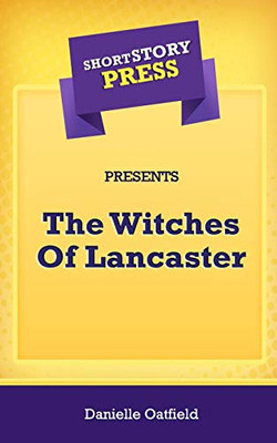 Short Story Press Presents The Witches Of Lancaster - 9781648911460