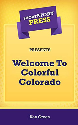 Short Story Press Presents Welcome To Colorful Colorado - 9781648912009