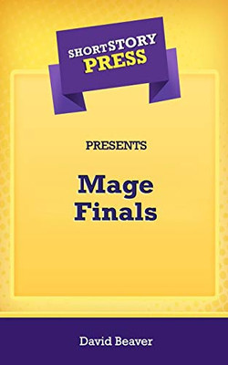 Short Story Press Presents Mage Finals - 9781648912047