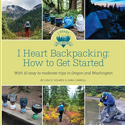 I Heart Backpacking: How to Get Started I Heart Backpacking: How to Get Started