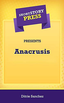 Short Story Press Presents Anacrusis - 9781648912726