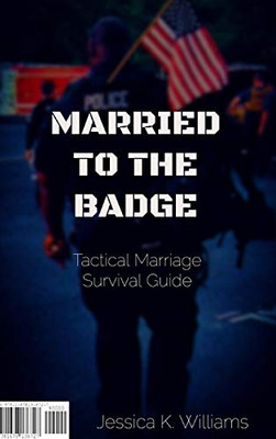 Married to the Badge: Tactical Marriage Survival Guide - 9781678136727
