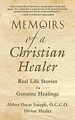 Memoirs of a Christian Healer: Real Life Stories Genuine Healings - 9781647186050
