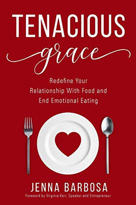 Tenacious Grace: Redefine Your Relationship With Food and End Emotional Eating - 9781640859630