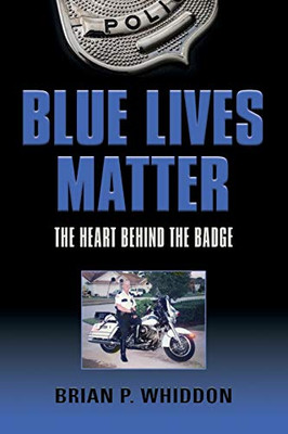 Blue Lives Matter: The Heart Behind the Badge - 9781647188399